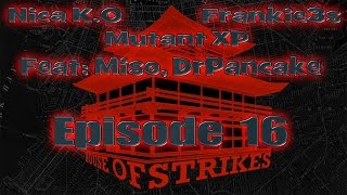 House of Strikes EP16 w/ Miso, DrPancakeMD 6/9/16