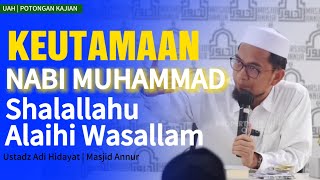 Ustadz Adi Hidayat | Potongan Kajian | Keutamaan Nabi Muhammad Shalallahu Alaihi Wasallam