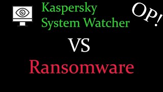 Kaspersky System Watcher VS Ransomware