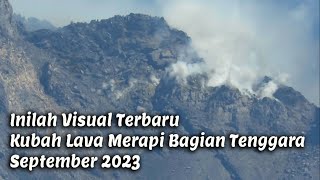 Visual Terbaru Kubah Lava Merapi bagian Tenggara September 2023