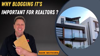 WHAT IS BLOGGING | And Why It's Important For Realtors in 2022 | Mark Weithorn