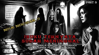 MULAI MENCEKAM - IBUKU TERNYATA SUDAH M3NIGG4L || KISAH MISTERI _ PART 3