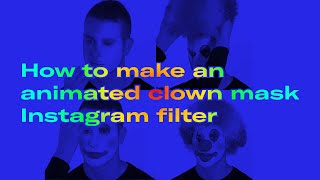 How to make an animated clown mask Instagram filter with Spark AR