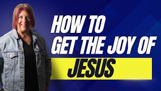 How to get the Joy of Jesus | Exuberant joy is available to all of us and it comes from Jesus!