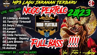 LAGU JARANAN NOGO PERTOLO TERBARU 2023 FULL BASS || FULL ALBUM TERBARU DAN TERBAIK ||  PALING DICARI