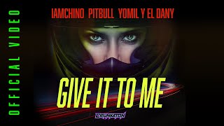 Iamchino X Pitbull X Yomil Y El Dany - Give It To Me