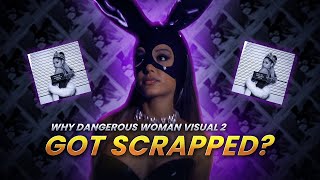 Why Ariana Grande scrapped Dangerous Woman Visual 2