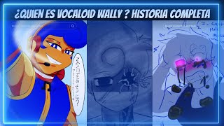 ¿ quien es Vocaloid wally ? versión completa