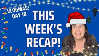 MY WEEK RECAP | Vlogmas Day 18 | Keto Weightloss Journey