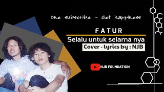 Selalu untuk selamanya - Fatur || Cover lirik by : NJB (@NJBFoundation531 )