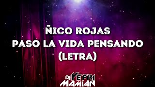 Ñico Rojas - Paso La Vida Pensando (Letra) - DJYefriMamian