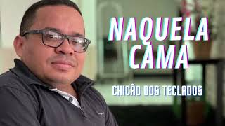 CHICÃO DOS TECLADOS - NAQUELA CAMA