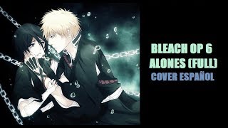 Bleach OP 6 - Alones [FULL] (Cover Español)