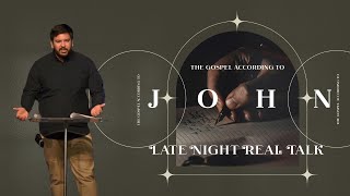 Late Night Real Talk | The Gospel According to John (Part 5) | Brandon Moate