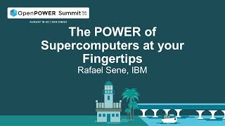 OpenPOWER Summit NA 2019: The POWER of Supercomputers at Your Fingertips