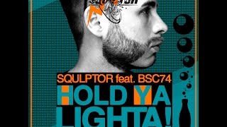 Squlptor feat BSC74 - Hold Ya Lighta (Radio Mix) [ 2017 ]