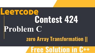 Leetcode Weekly Contest 424 || Q3. Zero Array Transformation || Free Solution