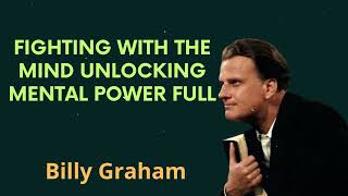 Fighting with the mind Unlocking mental power full - Billy Graham Message