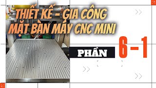 Phần 6 - 1: Mô tả thiết kế mặt bàn kẹp phôi I Dự án DIY máy CNC MiNi