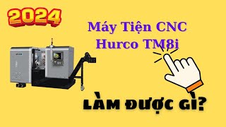 MÁY TIỆN CNC HURCO TM8i có tốt không? | KHÍ CÔNG NGHIỆP 263