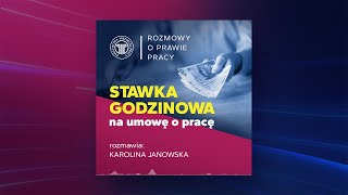 Stawka godzinowa na umowę o pracę, rozmawia Karolina Janowska