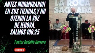 Antes murmuraron en sus tiendas,Y no oyeron la voz de Jehová.Salmos 106:25 •Pastor Rodolfo Herrera