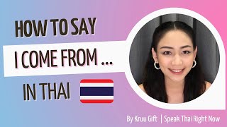 How to say “I come from…” in Thai | Speak Thai Right Now