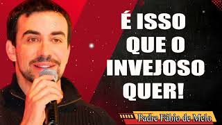 O INVEJOSO NÃO QUER O QUE VOCÊ TEM, ELE QUER QUE VOCÊ NÃO TENHA! - PE FABIO DE MELO