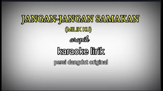 JANGAN -JANGAN SAMAKAN (MILIK KU)-ARAFIK KARAOKE LIRIK PERSI DANGDUT ORIGINAL REYVANS MUSIC