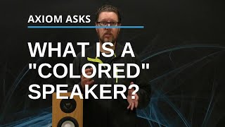 What Does "Colored" Mean? From The Axiom Audio Glossary: Audio Terms Explained