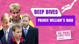 Deep Dives: The Truth About William, Harry & Their Hair (What A Girl Wants Bonus)