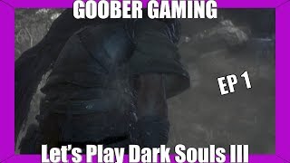 Let's Play Goober | Dark Souls 3 | Ep.1