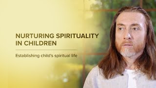 Nurturing Spirituality in Children: Establishing child's spiritual life.