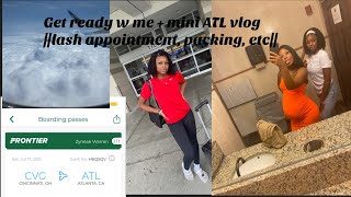 Get ready w me + ATL vlog || Lash appointment, packing, etc || LifeOfNeak