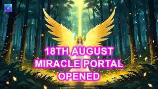 18th August Miracle Portal Opened For You ~ Every Wish Is Granted To You ~ All Wish Will Come True