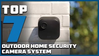 Home Security Essentials: Top 7 Best Outdoor Camera Systems