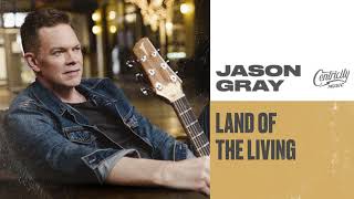 Jason Gray - "Land Of The Living" (Official Audio Video)