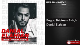 Danial Elahian - Begoo Bebinam Eshgh ( دانیال الهیان - بگو ببینم عشق )