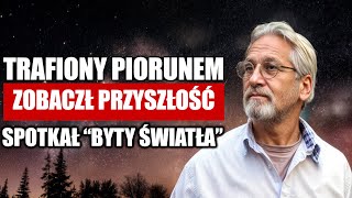 Niesamowite - Mężczyzna Uderzony przez Piorun: Podczas Śmierci SPOTKAŁ "Świetlne Byty"