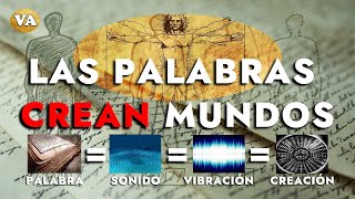 LAS PALABRAS CREAN MUNDOS - El poder secreto de las palabras, el sonido y la vibración