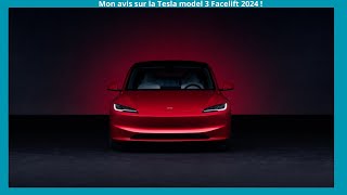 MON AVIS SUR LA TESLA MODEL 3 FACELIFT 2024 !