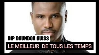 DIP DOUNDOU GUISS LE MEILLEUR DE TOUS LES TEMPS