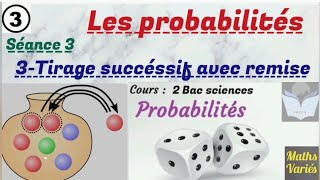 les probabilités. séance 3. 2Bac sciences. tirage successif avec remise