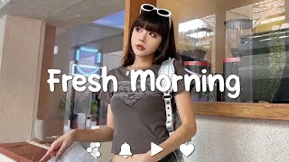 [Playlist] Fresh Morning | Chill vibe songs to start your morning