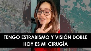 ESTRABISMO Y VISIÓN DOBLE | HOY ES MI CIRUGÍA ♡ Primer blog (? JAJA