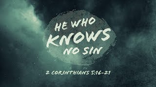 2 Corinthians 5:16-21 | He Who Knows No Sin | Shawn Dean