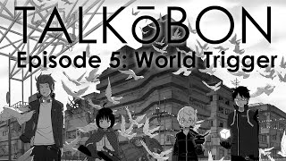 Spaced Out Manga - Talkōbon EP5: World Trigger