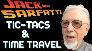 Jack Sarfatti : Tic-Tacs and Time Travel.