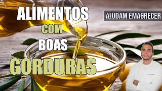 Alimentos Com Boas Gorduras Para Sua Dieta | Te Ajudam Emagrecer