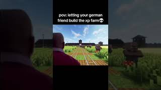 POV: Letting your German friend build the XP farm